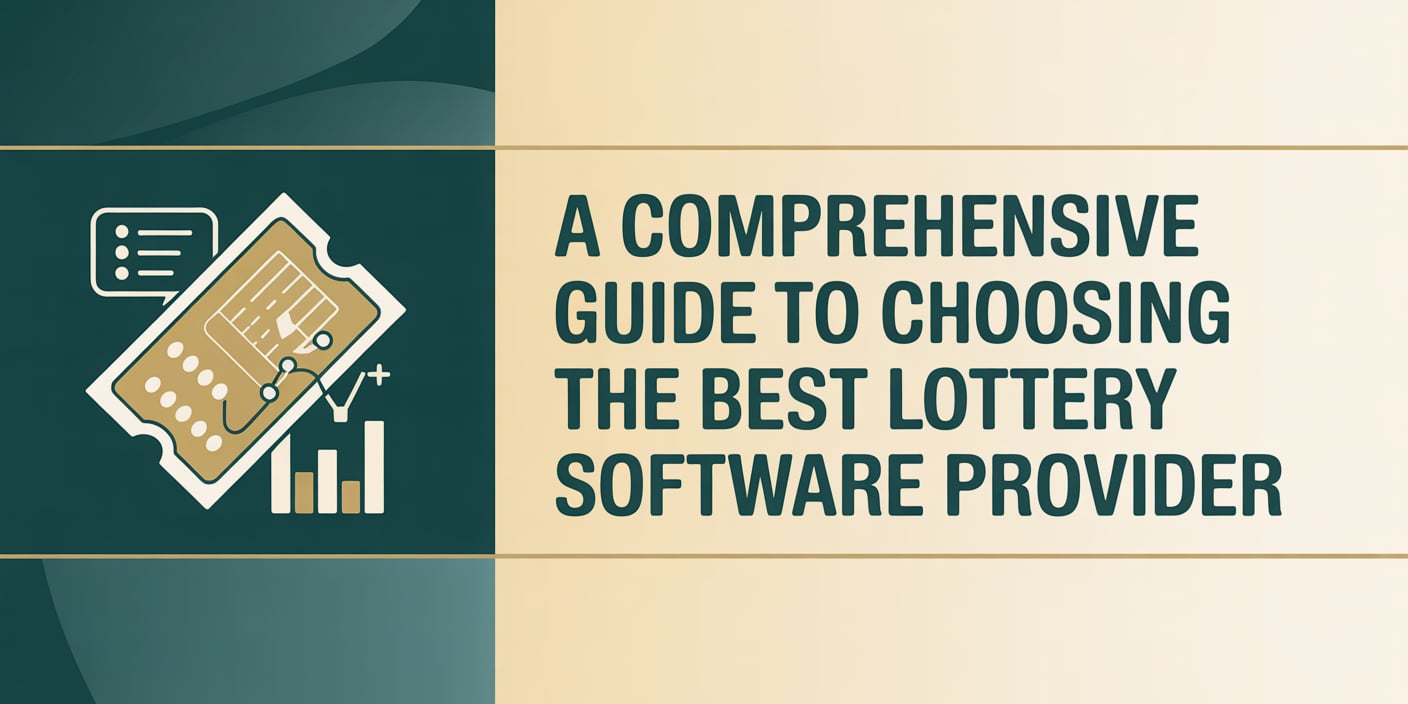 A Comprehensive Guide to Choosing the Best Lottery Software Provider