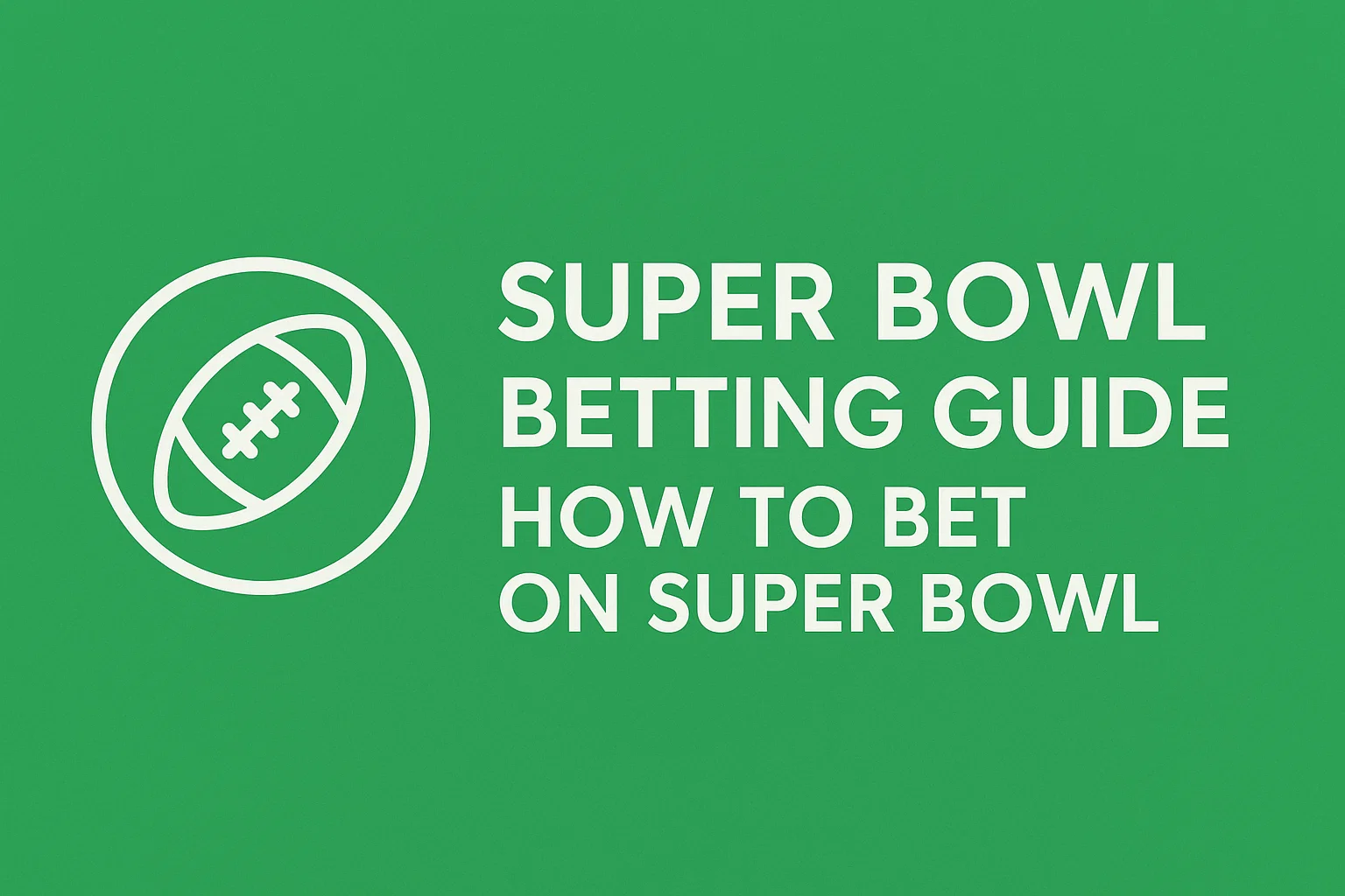 Super Bowl Betting Guide: How to Bet on Super Bowl